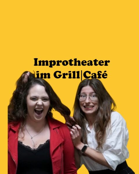 2 Frauen stehen im Vordergrund und machen Grimassen, als Überschrift steht "Improtheater im GrillCafé".
